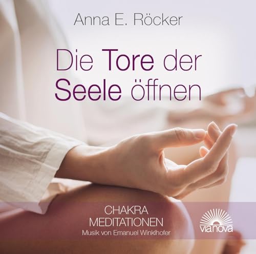 Die Tore der Seele öffnen: Chakra Meditationen von Via Nova, Verlag